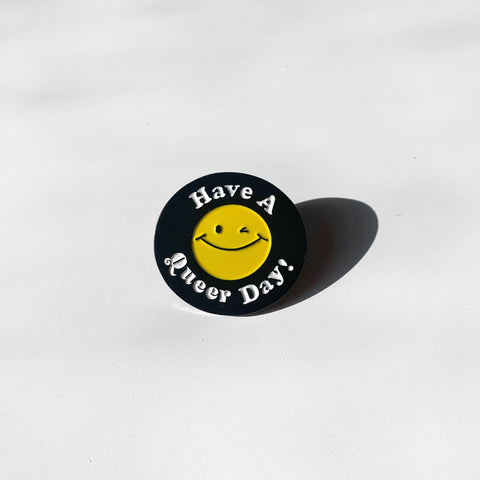 Have A Queer Day - Enamel Pin